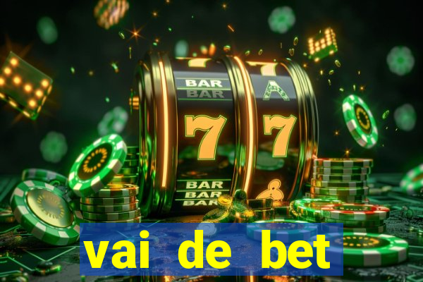 vai de bet primeiro deposito