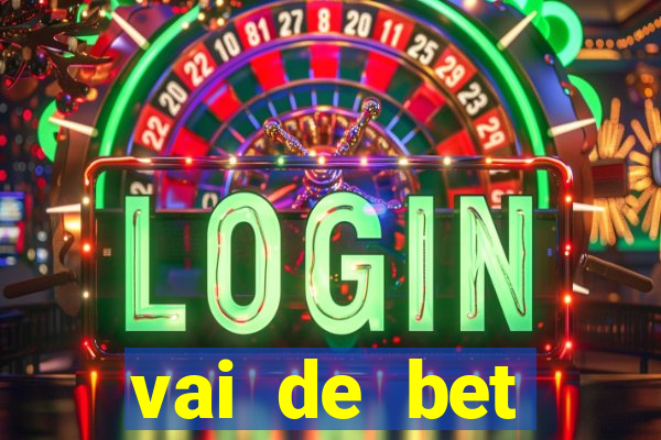 vai de bet primeiro deposito