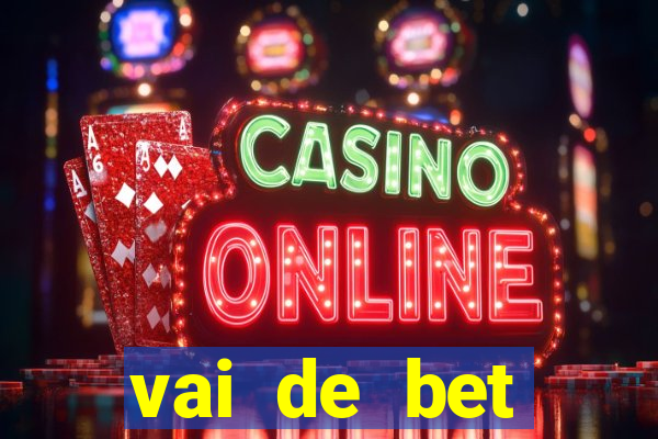 vai de bet primeiro deposito