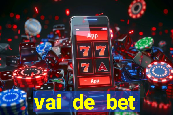 vai de bet primeiro deposito