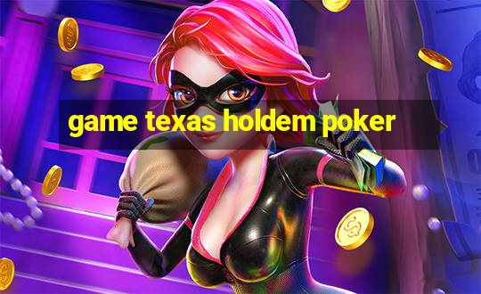 game texas holdem poker