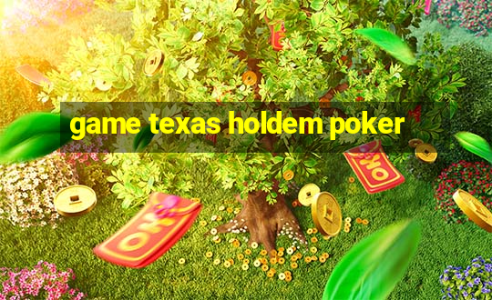 game texas holdem poker