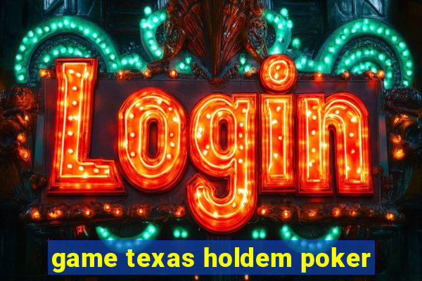 game texas holdem poker