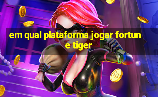 em qual plataforma jogar fortune tiger