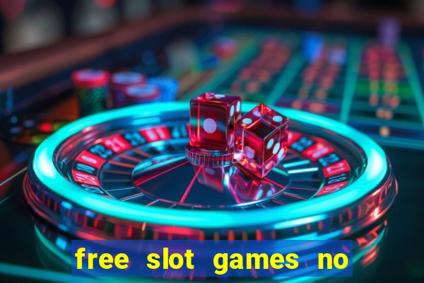 free slot games no downloads or registration