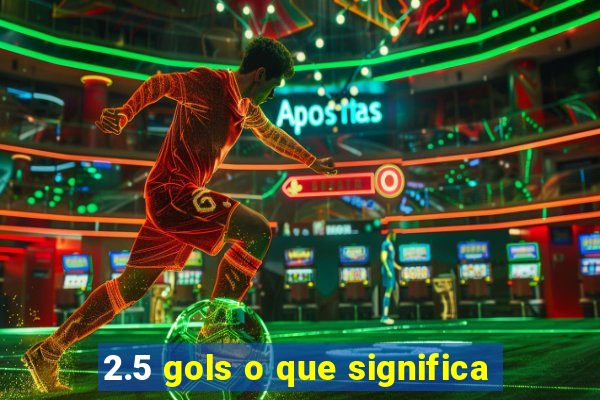 2.5 gols o que significa