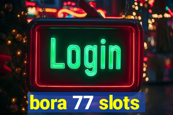 bora 77 slots