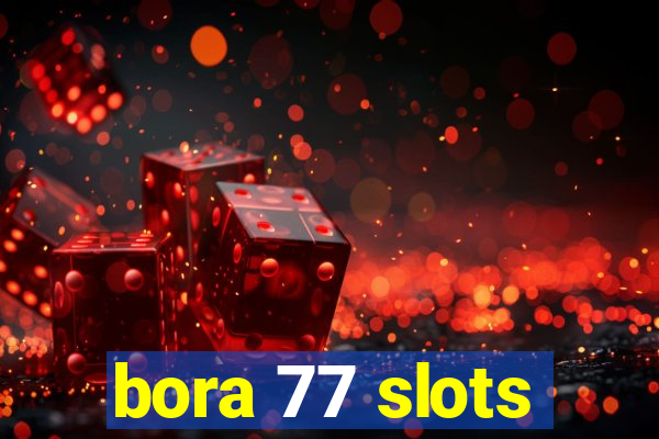 bora 77 slots