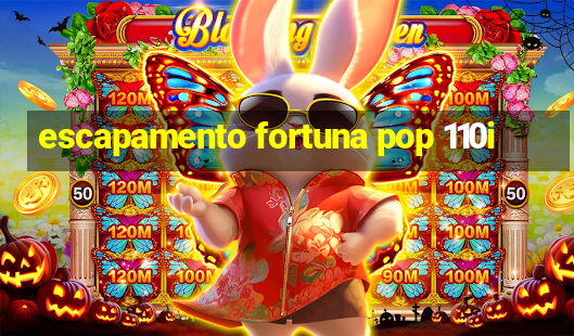 escapamento fortuna pop 110i