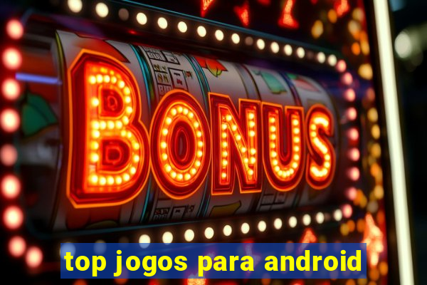 top jogos para android