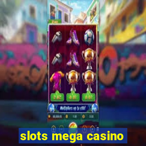 slots mega casino