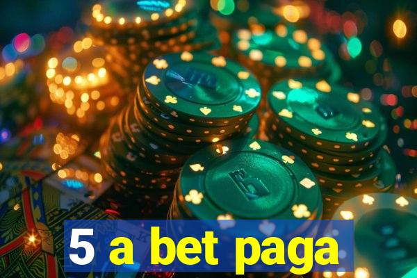 5 a bet paga