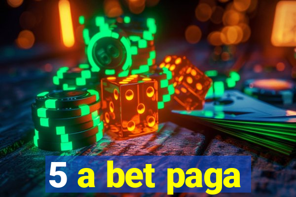 5 a bet paga