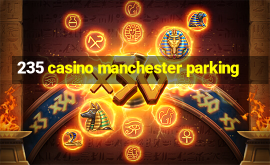 235 casino manchester parking