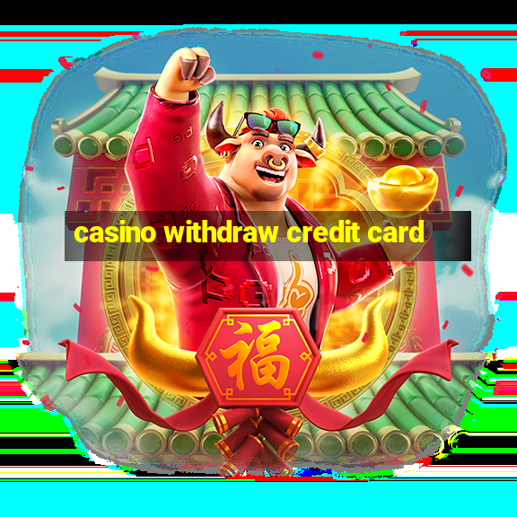 casino withdraw credit card