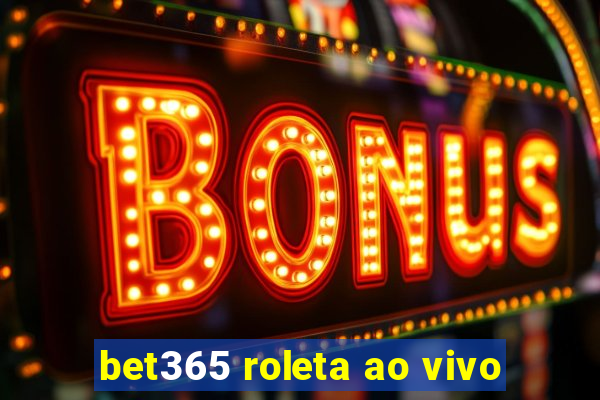 bet365 roleta ao vivo