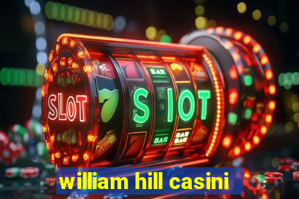 william hill casini