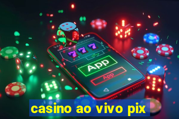 casino ao vivo pix