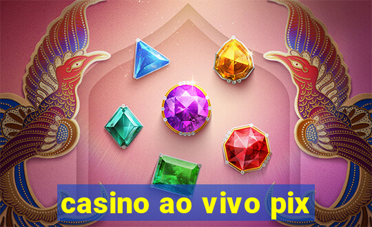 casino ao vivo pix