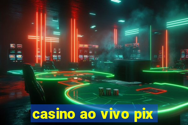 casino ao vivo pix