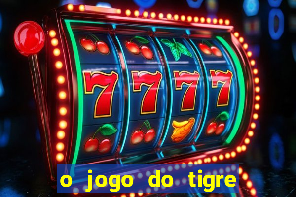 o jogo do tigre é confiável