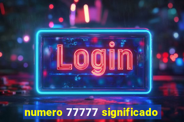 numero 77777 significado