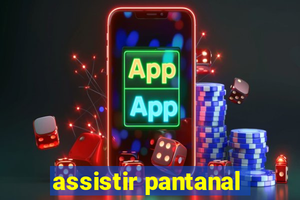 assistir pantanal