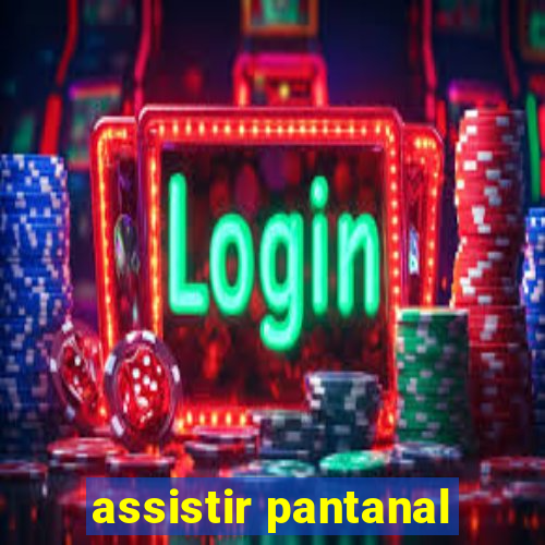 assistir pantanal