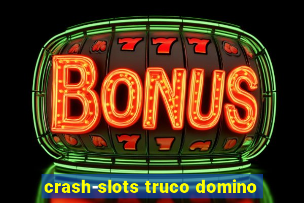 crash-slots truco domino