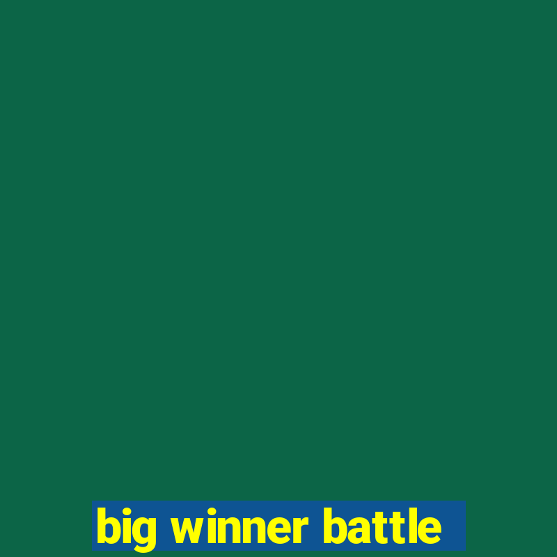 big winner battle