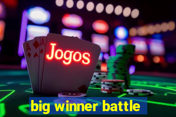 big winner battle