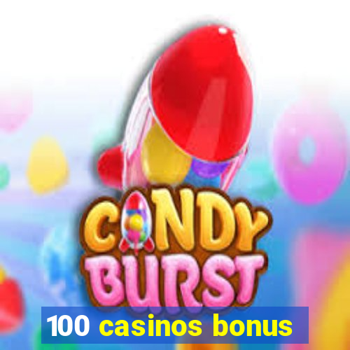 100 casinos bonus