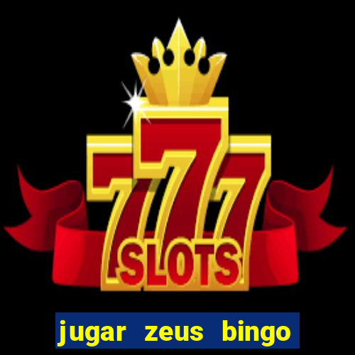 jugar zeus bingo dinero real