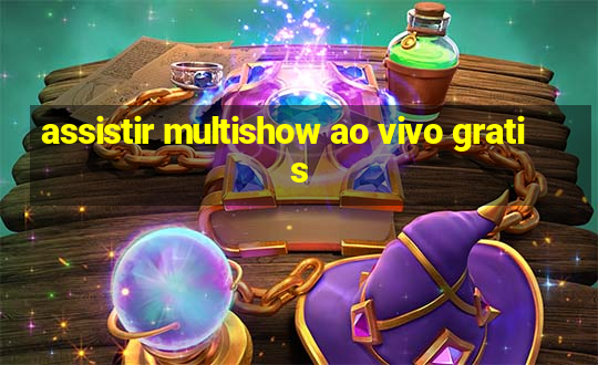 assistir multishow ao vivo gratis