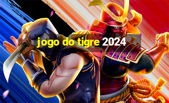 jogo do tigre 2024