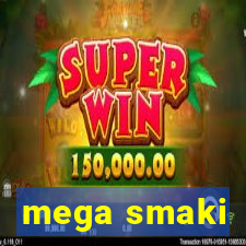 mega smaki