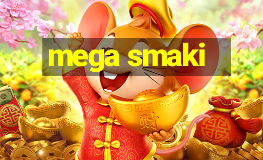 mega smaki