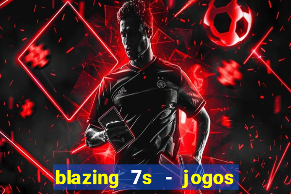 blazing 7s - jogos de cassino