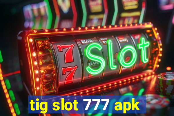 tig slot 777 apk