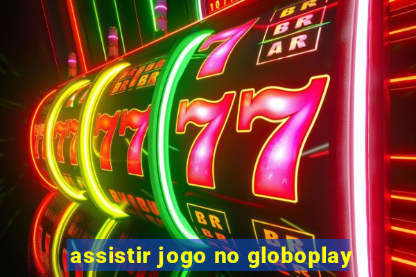 assistir jogo no globoplay