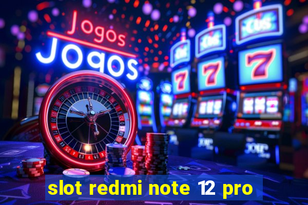 slot redmi note 12 pro