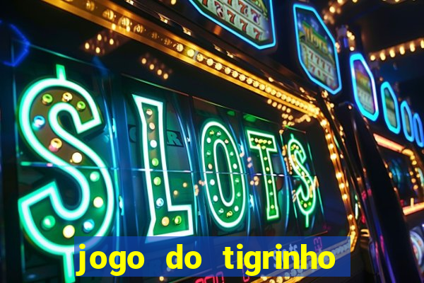 jogo do tigrinho que n?o precisa depositar