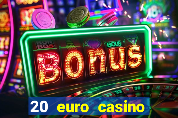 20 euro casino bonus ohne einzahlung