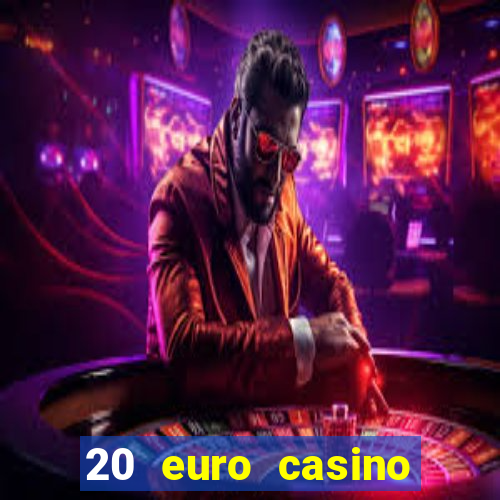 20 euro casino bonus ohne einzahlung