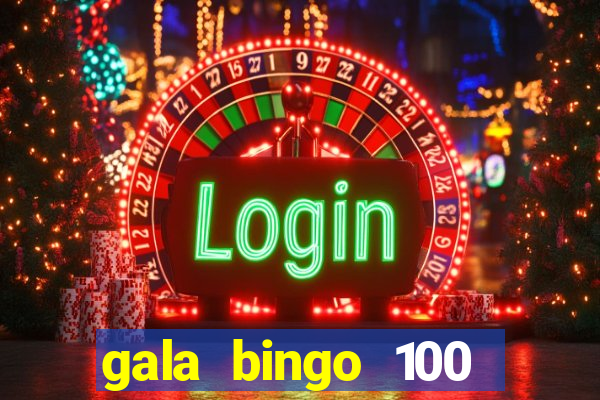 gala bingo 100 free spins