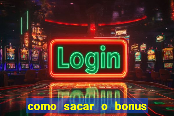 como sacar o bonus do tigrinho