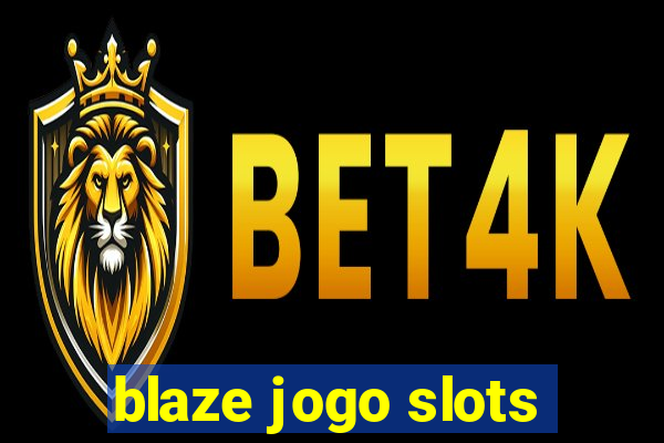 blaze jogo slots