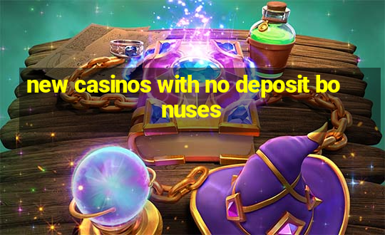 new casinos with no deposit bonuses