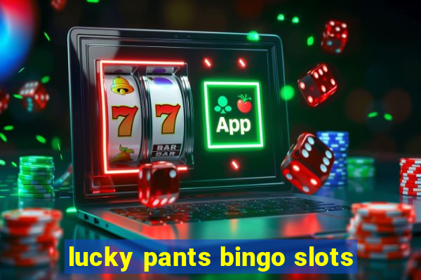 lucky pants bingo slots