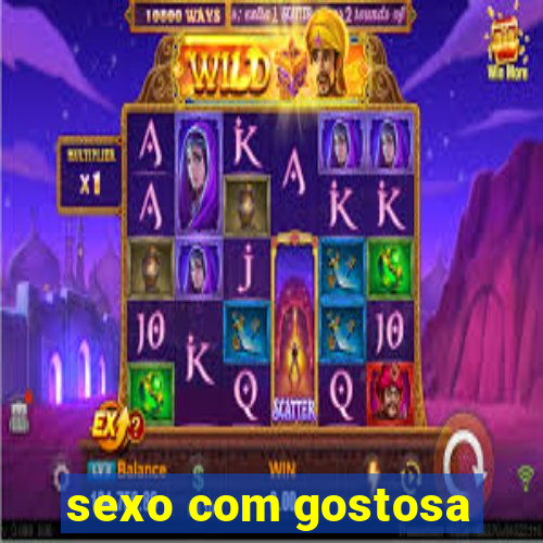 sexo com gostosa